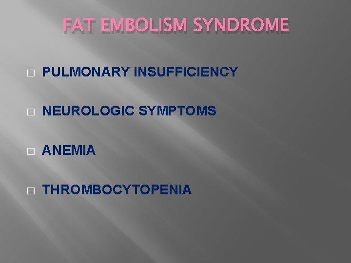 FAT EMBOLISM SYNDROME � PULMONARY INSUFFICIENCY � NEUROLOGIC SYMPTOMS � ANEMIA � THROMBOCYTOPENIA 