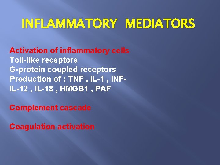 INFLAMMATORY MEDIATORS Activation of inflammatory cells Toll-like receptors G-protein coupled receptors Production of :