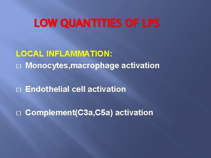 LOW QUANTITIES OF LPS LOCAL INFLAMMATION: � Monocytes, macrophage activation � Endothelial cell activation