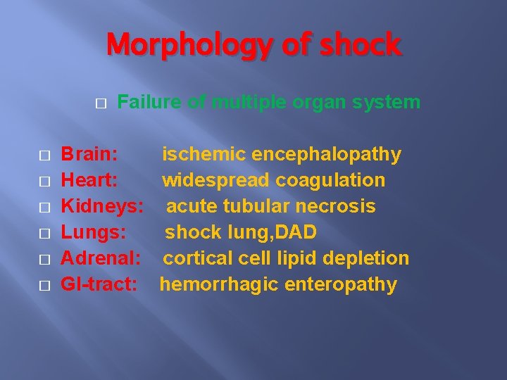 Morphology of shock � � � � Failure of multiple organ system Brain: Heart: