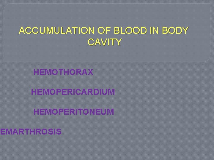 ACCUMULATION OF BLOOD IN BODY CAVITY HEMOTHORAX HEMOPERICARDIUM HEMOPERITONEUM EMARTHROSIS 