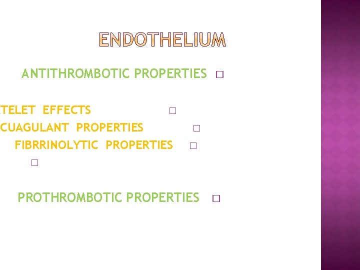 ANTITHROMBOTIC PROPERTIES ATELET EFFECTS � ICUAGULANT PROPERTIES FIBRRINOLYTIC PROPERTIES � � PROTHROMBOTIC PROPERTIES �
