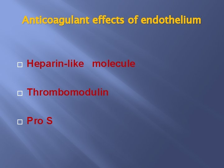 Anticoagulant effects of endothelium � Heparin-like molecule � Thrombomodulin � Pro S 
