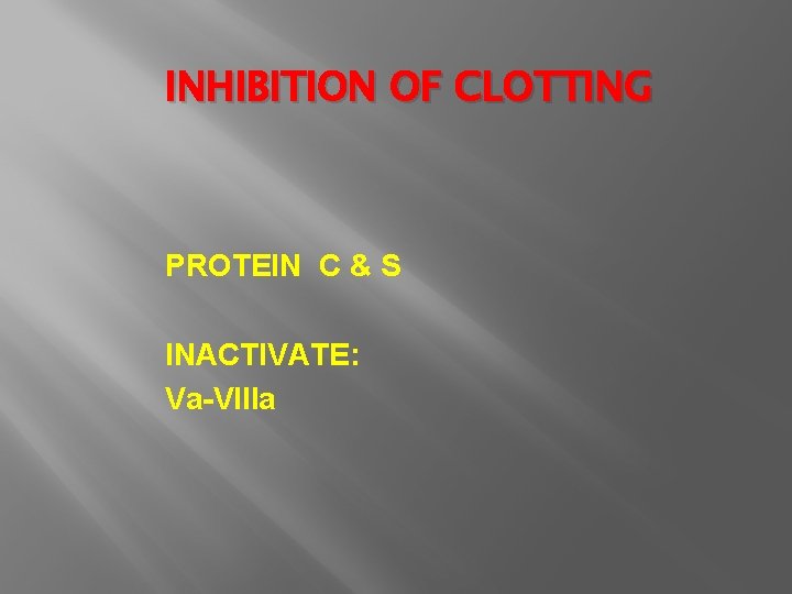 INHIBITION OF CLOTTING PROTEIN C & S INACTIVATE: Va-VIIIa 