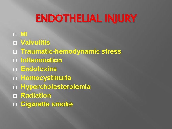 ENDOTHELIAL INJURY � � � � � MI Valvulitis Traumatic-hemodynamic stress Inflammation Endotoxins Homocystinuria