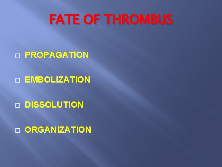 FATE OF THROMBUS � PROPAGATION � EMBOLIZATION � DISSOLUTION � ORGANIZATION 