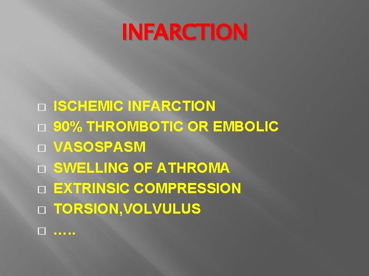 INFARCTION � � � � ISCHEMIC INFARCTION 90% THROMBOTIC OR EMBOLIC VASOSPASM SWELLING OF