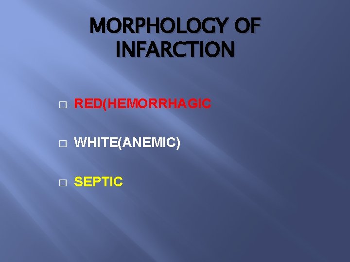 MORPHOLOGY OF INFARCTION � RED(HEMORRHAGIC � WHITE(ANEMIC) � SEPTIC 
