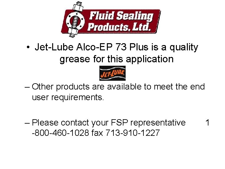  • Jet-Lube Alco-EP 73 Plus is a quality grease for this application –