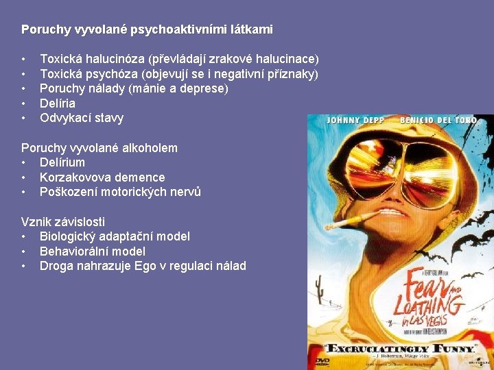 Poruchy vyvolané psychoaktivními látkami • • • Toxická halucinóza (převládají zrakové halucinace) Toxická psychóza