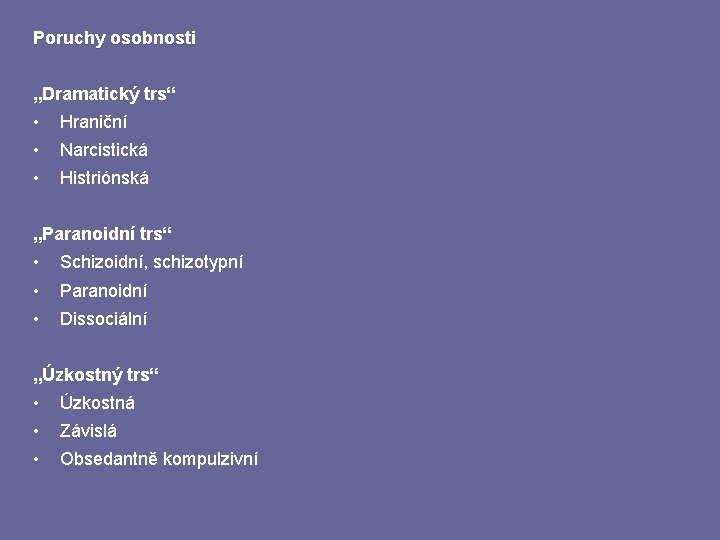 Poruchy osobnosti „Dramatický trs“ • Hraniční • Narcistická • Histriónská „Paranoidní trs“ • Schizoidní,