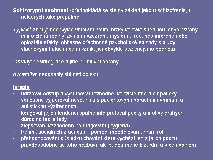 Schizotypní osobnost -předpokládá se stejný základ jako u schizofrenie, u některých také propukne Typické