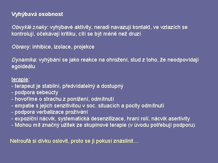 Vyhýbavá osobnost Obvyklé znaky: vyhýbavé aktivity, neradi navazují kontakt, ve vztazích se kontrolují, očekávají