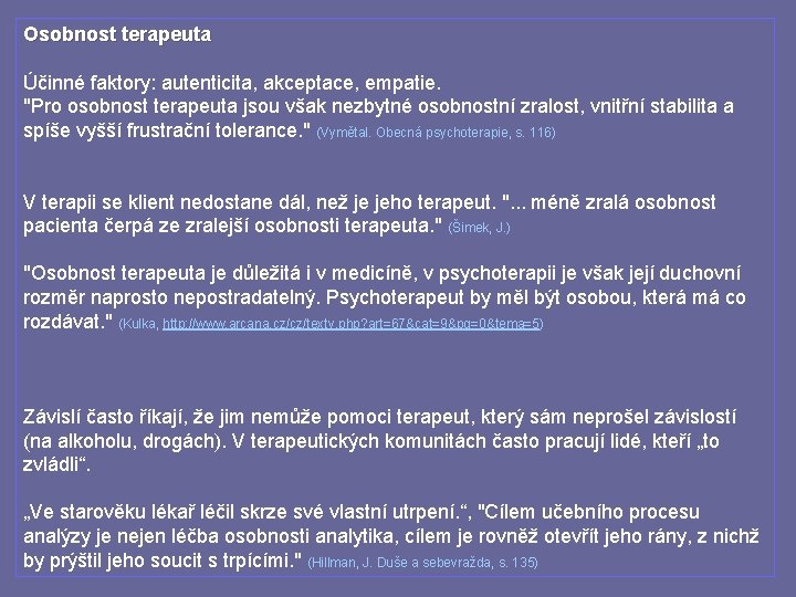 Osobnost terapeuta Účinné faktory: autenticita, akceptace, empatie. "Pro osobnost terapeuta jsou však nezbytné osobnostní