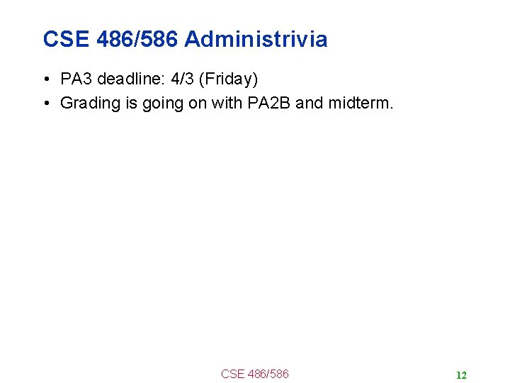 CSE 486/586 Administrivia • PA 3 deadline: 4/3 (Friday) • Grading is going on