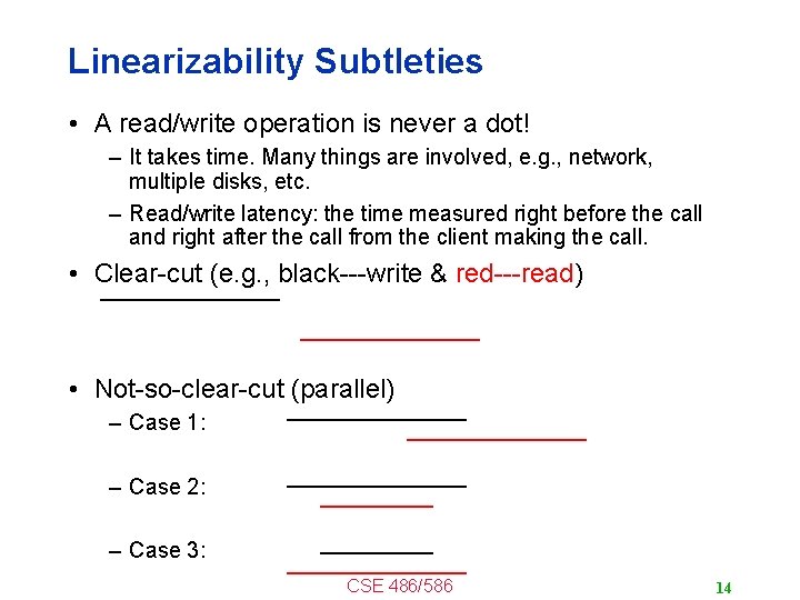Linearizability Subtleties • A read/write operation is never a dot! – It takes time.