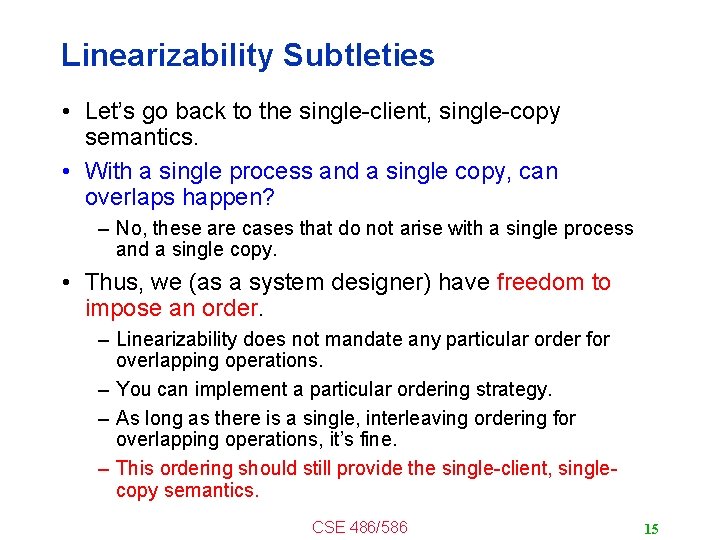 Linearizability Subtleties • Let’s go back to the single-client, single-copy semantics. • With a