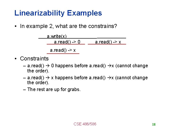 Linearizability Examples • In example 2, what are the constrains? a. write(x) a. read()