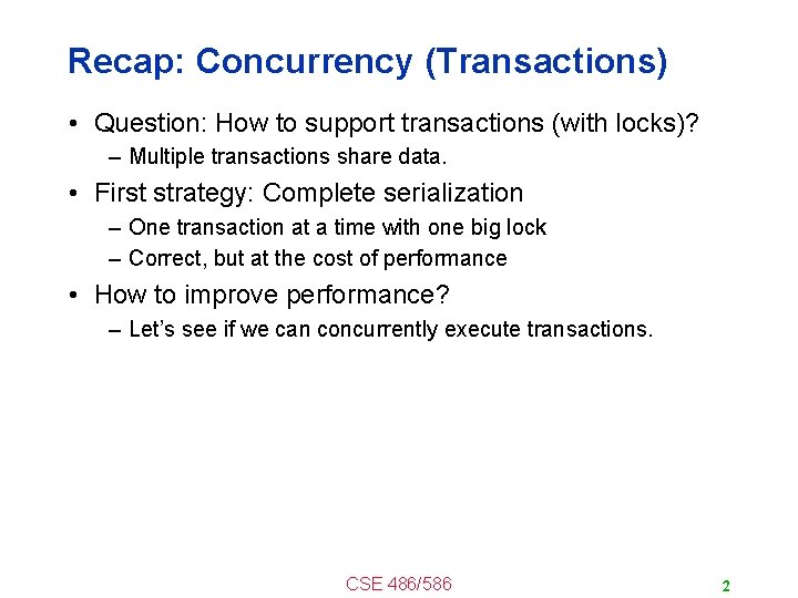 Recap: Concurrency (Transactions) • Question: How to support transactions (with locks)? – Multiple transactions