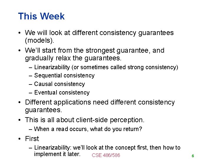 This Week • We will look at different consistency guarantees (models). • We’ll start