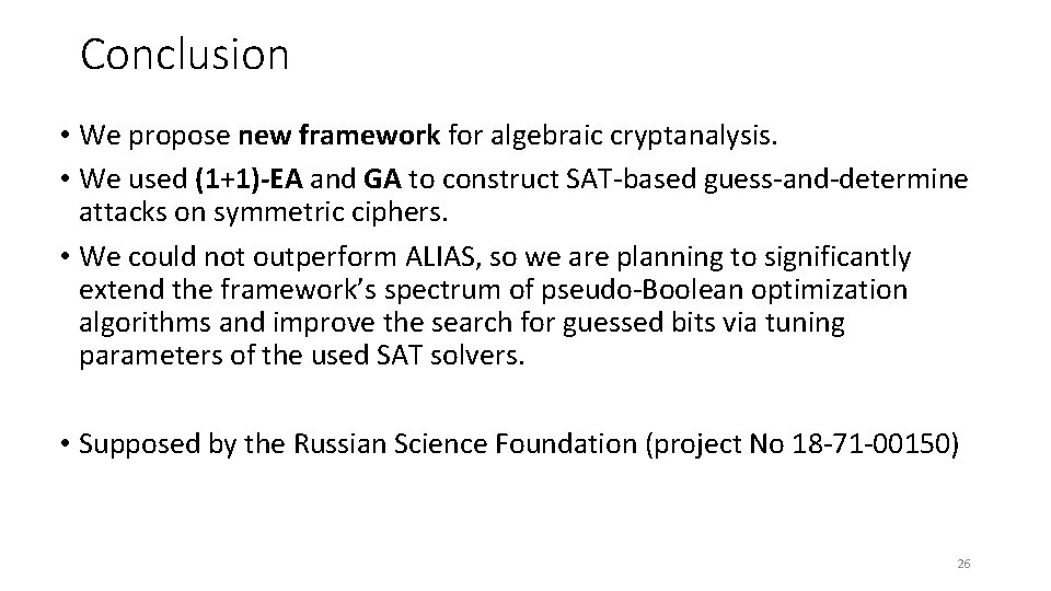 Conclusion • We propose new framework for algebraic cryptanalysis. • We used (1+1)-EA and