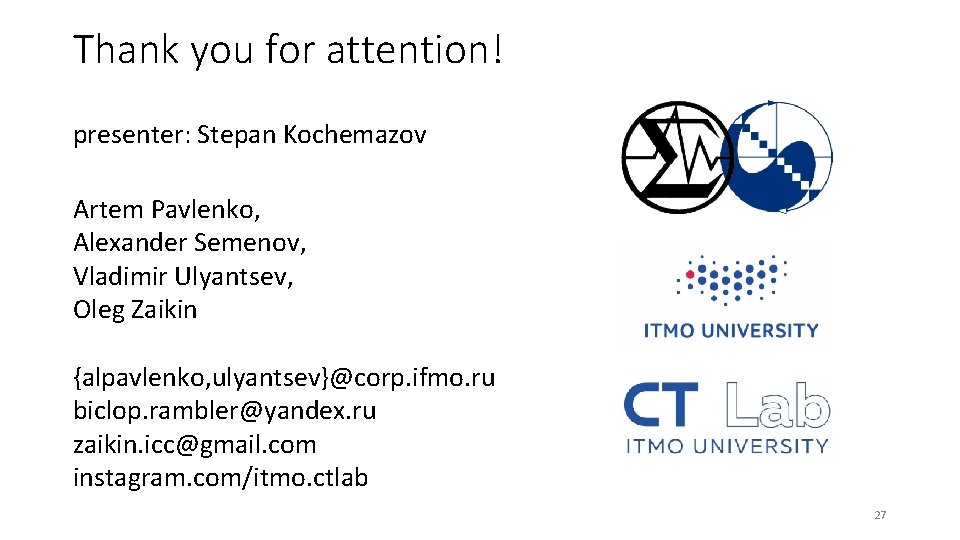 Thank you for attention! presenter: Stepan Kochemazov Artem Pavlenko, Alexander Semenov, Vladimir Ulyantsev, Oleg