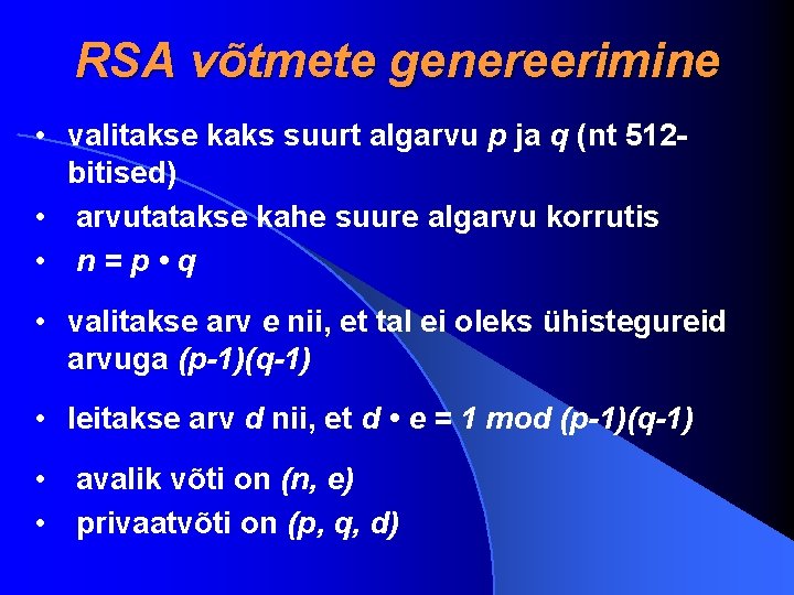 RSA võtmete genereerimine • valitakse kaks suurt algarvu p ja q (nt 512 bitised)