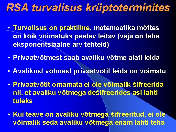 RSA turvalisus krüptoterminites • Turvalisus on praktiline, matemaatika mõttes on kõik võimatuks peetav leitav