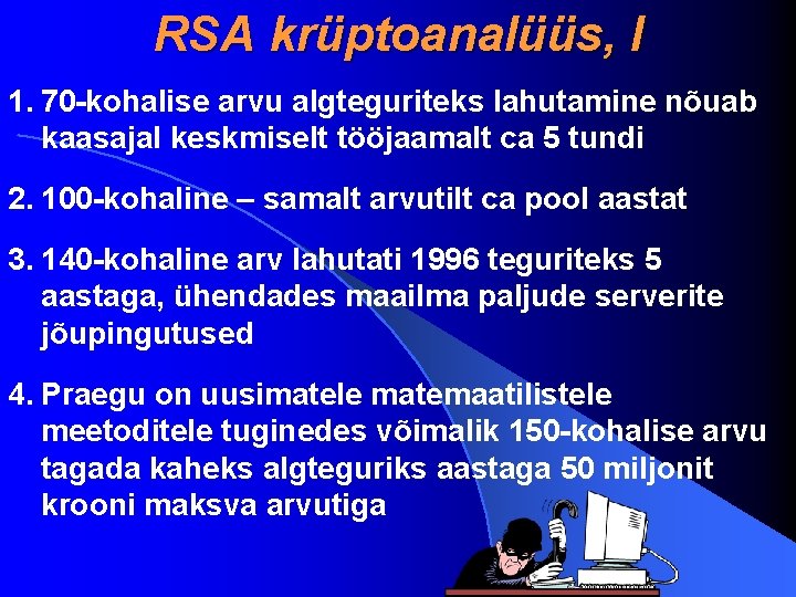 RSA krüptoanalüüs, I 1. 70 -kohalise arvu algteguriteks lahutamine nõuab kaasajal keskmiselt tööjaamalt ca