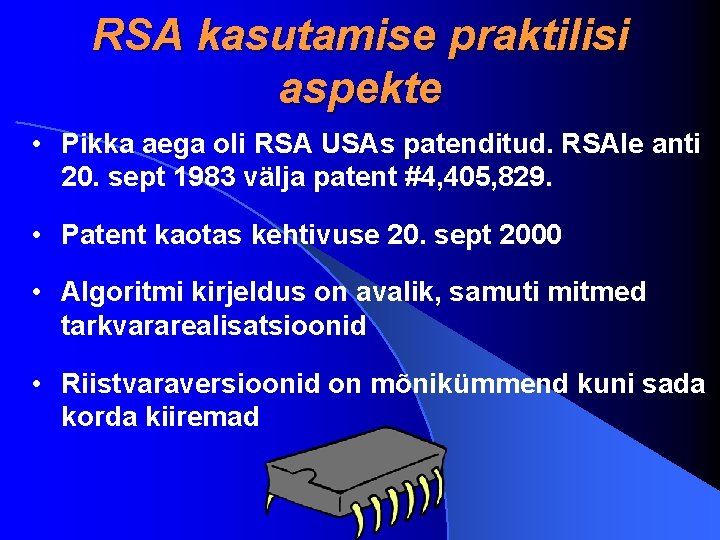 RSA kasutamise praktilisi aspekte • Pikka aega oli RSA USAs patenditud. RSAle anti 20.