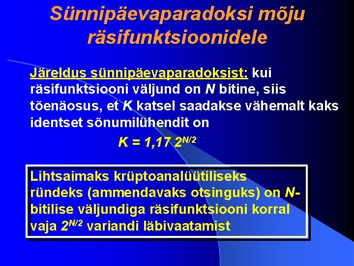 Sünnipäevaparadoksi mõju räsifunktsioonidele Järeldus sünnipäevaparadoksist: kui räsifunktsiooni väljund on N bitine, siis tõenäosus, et