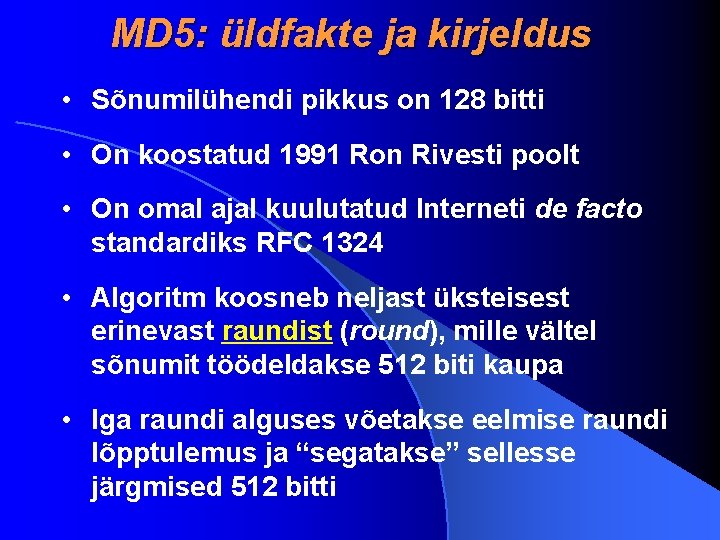 MD 5: üldfakte ja kirjeldus • Sõnumilühendi pikkus on 128 bitti • On koostatud