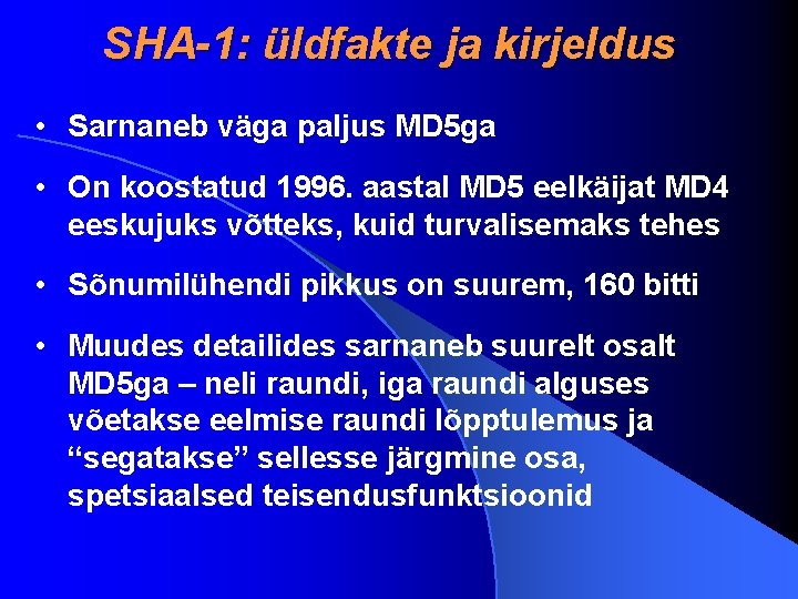 SHA-1: üldfakte ja kirjeldus • Sarnaneb väga paljus MD 5 ga • On koostatud