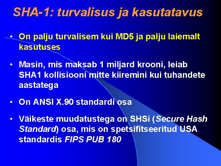 SHA-1: turvalisus ja kasutatavus • On palju turvalisem kui MD 5 ja palju laiemalt