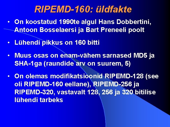 RIPEMD-160: üldfakte • On koostatud 1990 te algul Hans Dobbertini, Antoon Bosselaersi ja Bart