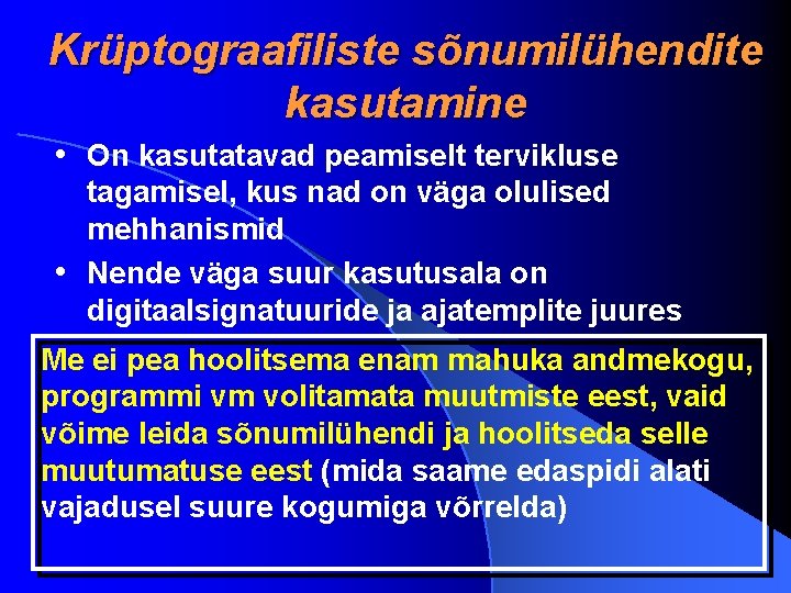 Krüptograafiliste sõnumilühendite kasutamine • On kasutatavad peamiselt tervikluse tagamisel, kus nad on väga olulised