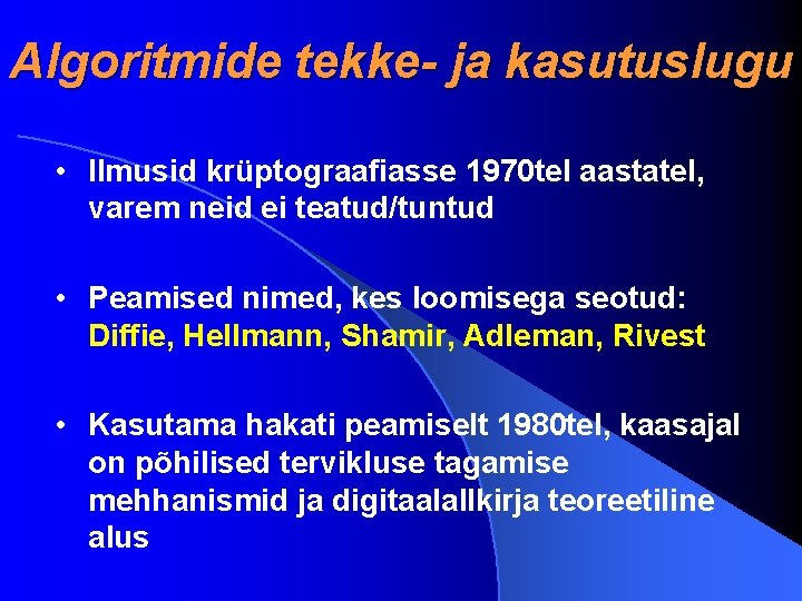 Algoritmide tekke- ja kasutuslugu • Ilmusid krüptograafiasse 1970 tel aastatel, varem neid ei teatud/tuntud