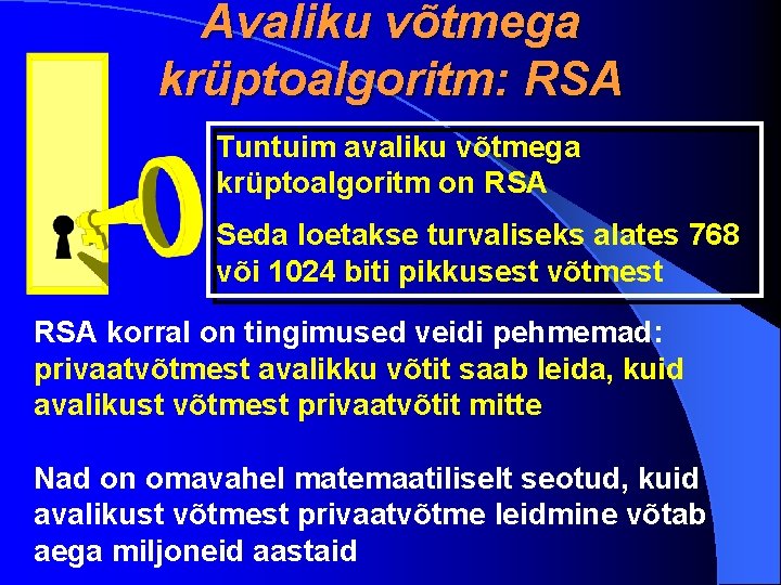 Avaliku võtmega krüptoalgoritm: RSA Tuntuim avaliku võtmega krüptoalgoritm on RSA Seda loetakse turvaliseks alates