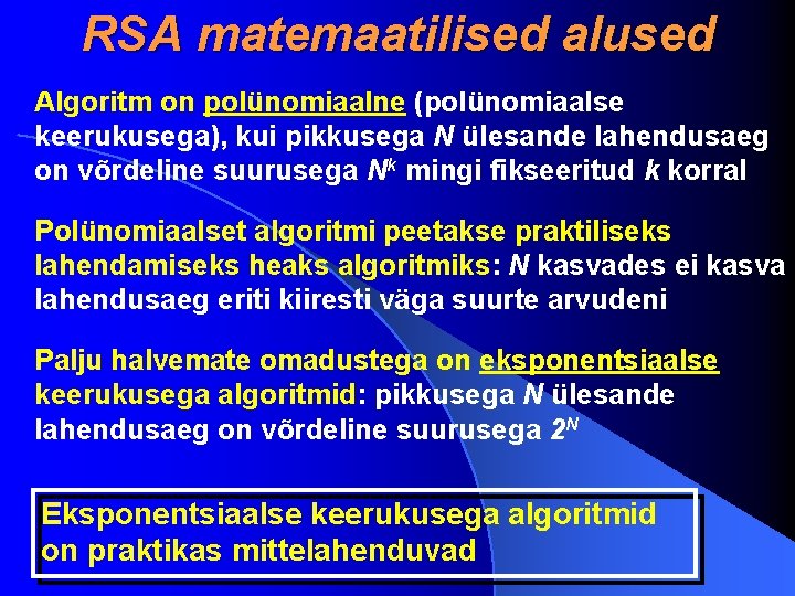 RSA matemaatilised alused Algoritm on polünomiaalne (polünomiaalse keerukusega), kui pikkusega N ülesande lahendusaeg on