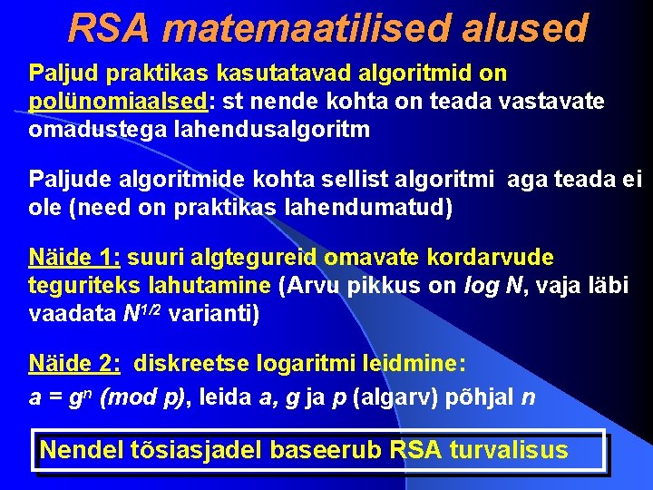 RSA matemaatilised alused Paljud praktikas kasutatavad algoritmid on polünomiaalsed: st nende kohta on teada