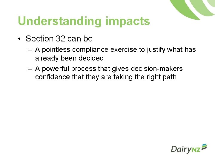 Understanding impacts • Section 32 can be – A pointless compliance exercise to justify
