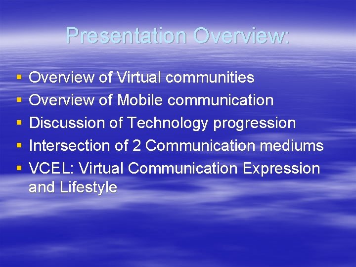 Presentation Overview: § § § Overview of Virtual communities Overview of Mobile communication Discussion