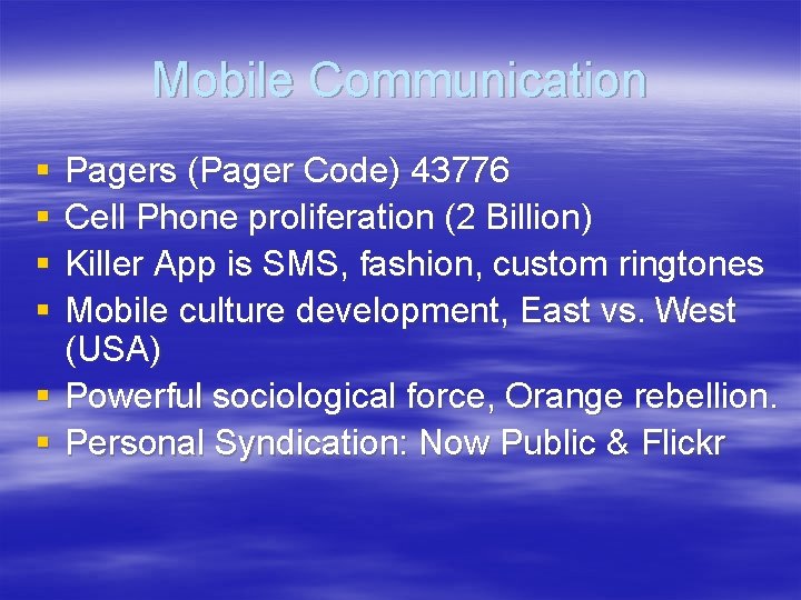 Mobile Communication § § Pagers (Pager Code) 43776 Cell Phone proliferation (2 Billion) Killer