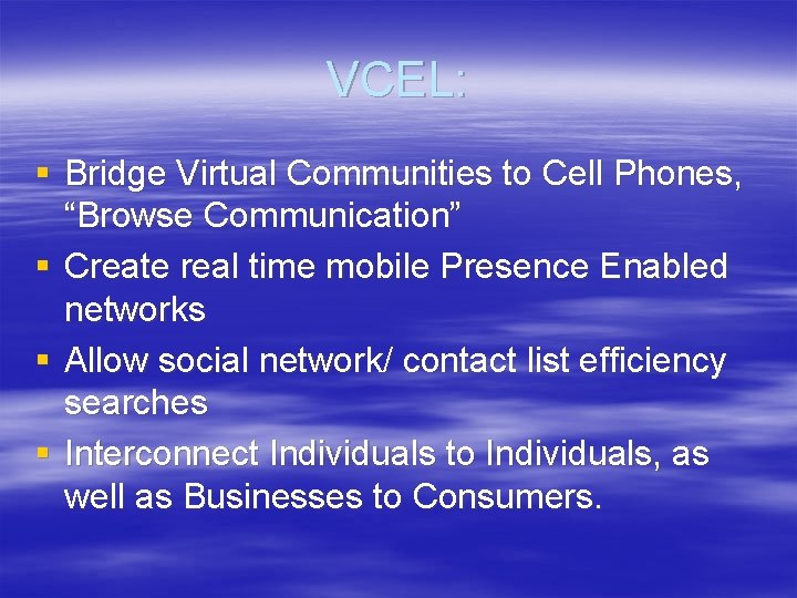 VCEL: § Bridge Virtual Communities to Cell Phones, “Browse Communication” § Create real time