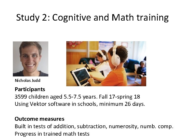 Study 2: Cognitive and Math training Nicholas Judd Participants 3599 children aged 5. 5