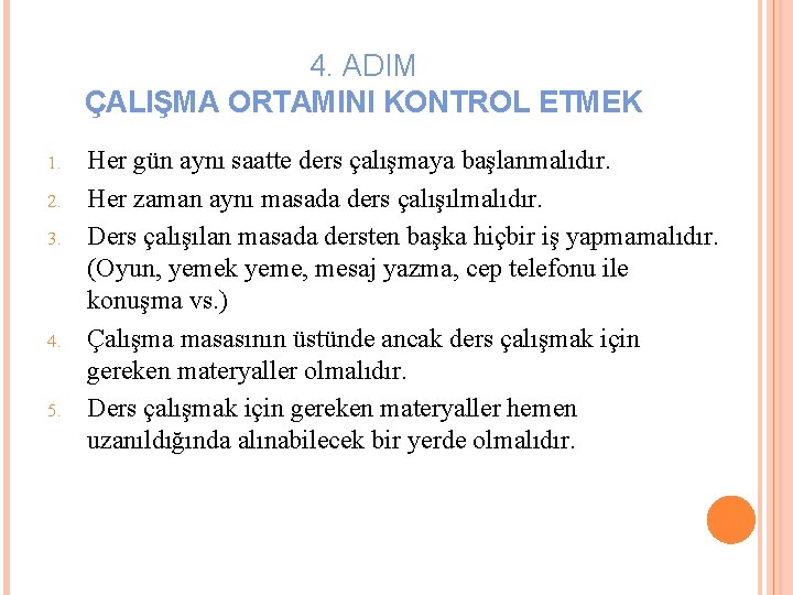 4. ADIM ÇALIŞMA ORTAMINI KONTROL ETMEK 1. 2. 3. 4. 5. Her gün aynı