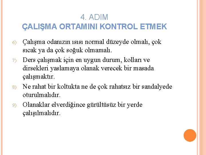 4. ADIM ÇALIŞMA ORTAMINI KONTROL ETMEK 6) 7) 8) 9) Çalışma odanızın ısısı normal