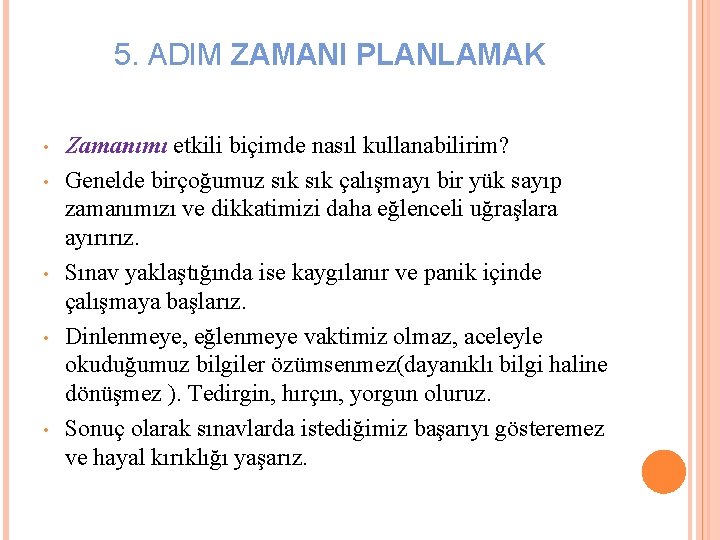 5. ADIM ZAMANI PLANLAMAK • • • Zamanımı etkili biçimde nasıl kullanabilirim? Genelde birçoğumuz