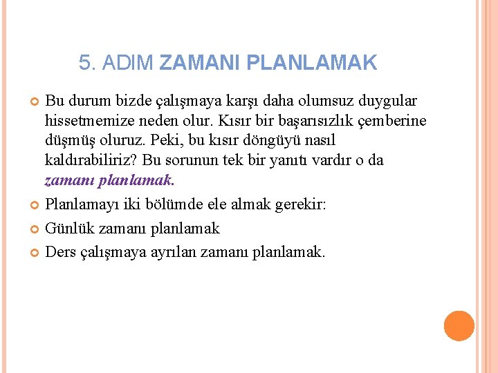 5. ADIM ZAMANI PLANLAMAK Bu durum bizde çalışmaya karşı daha olumsuz duygular hissetmemize neden