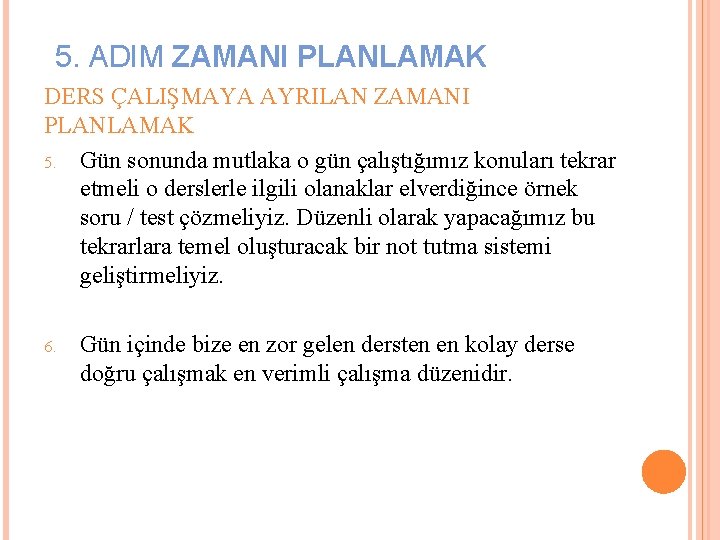 5. ADIM ZAMANI PLANLAMAK DERS ÇALIŞMAYA AYRILAN ZAMANI PLANLAMAK 5. Gün sonunda mutlaka o